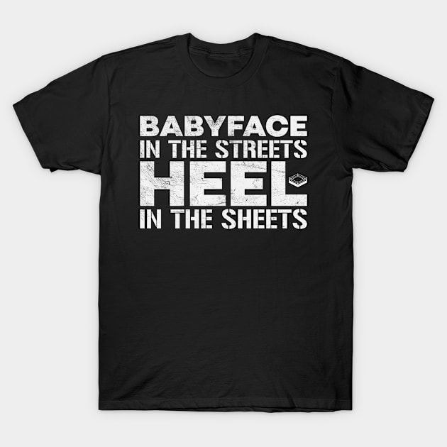 Babyface In The Streets Heel In The Sheets Pro Wrestling T-Shirt by mBs